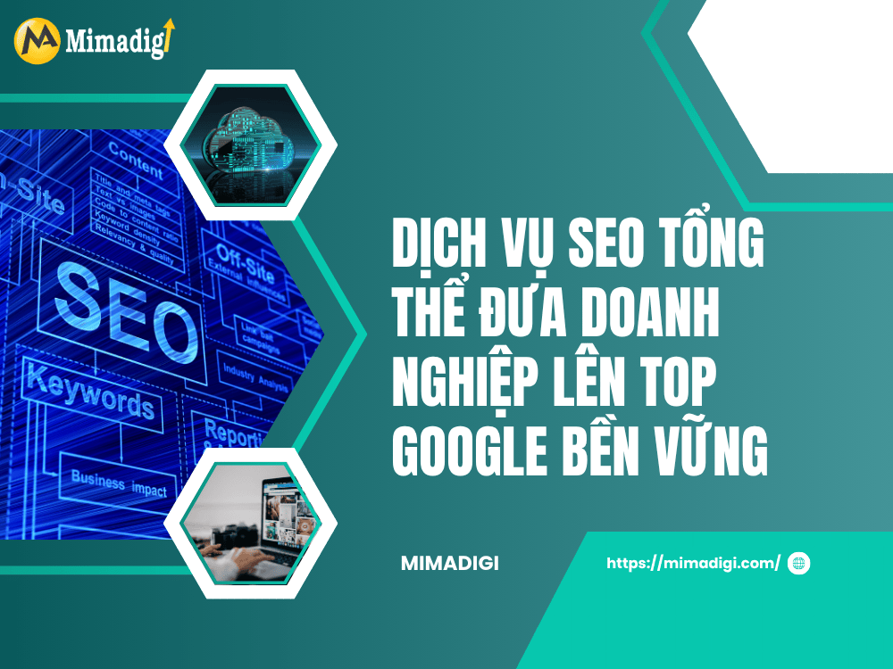 Dịch Vụ SEO Tổng Thể – Đưa Doanh Nghiệp Lên Top Google Bền Vững tại MIMA