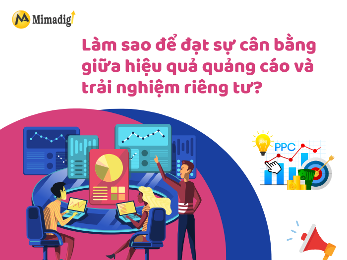 Làm sao để đạt sự cân bằng giữa hiệu quả quảng cáo và trải nghiệm riêng tư?