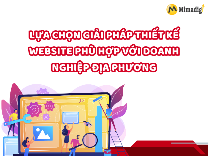 Lựa Chọn Giải Pháp Thiết Kế Website Phù Hợp Với Doanh Nghiệp Địa Phương