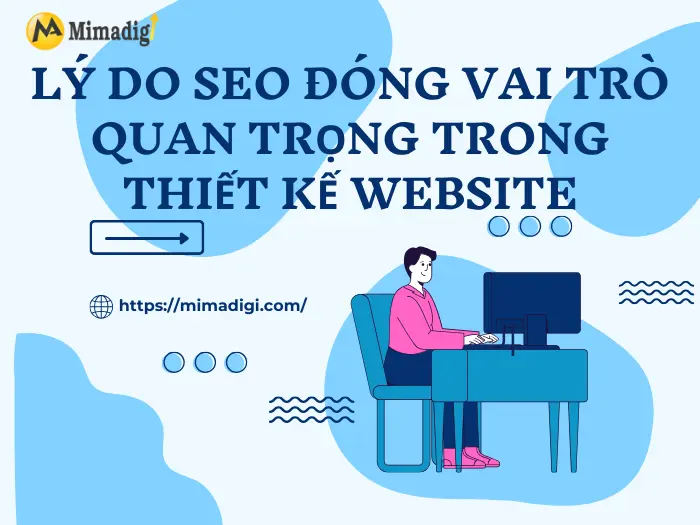 Lý do SEO đóng vai trò quan trọng trong thiết kế website
