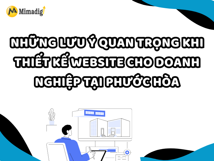 Important Notes When Designing Websites for Businesses in Phước Hòa by MIMADIGI