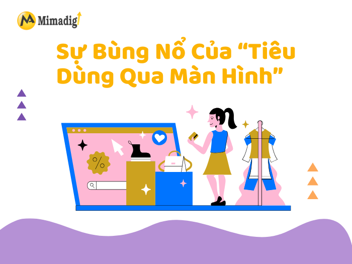 Sự Bùng Nổ Của “Tiêu Dùng Qua Màn Hình”