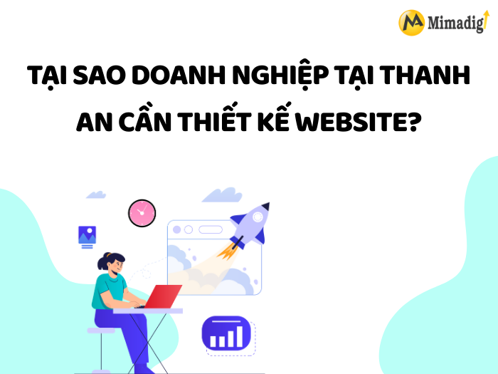 Why Do Businesses in Thanh An Need Website Design? at MIMADIGI
