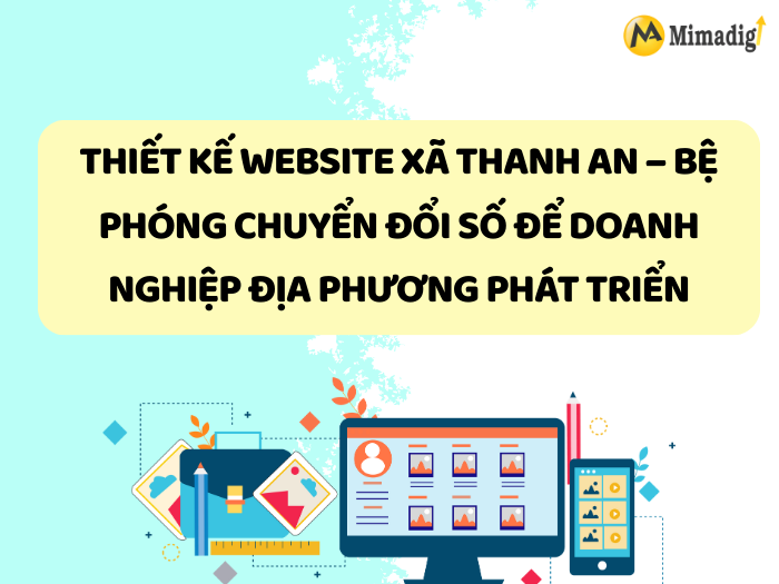Website Design in Thanh An Commune – A Digital Transformation Launchpad for Local Business Development at MIMADIGI