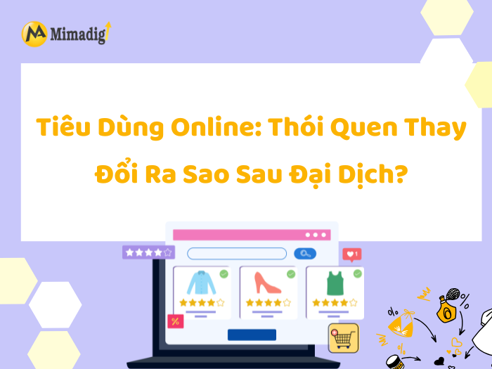 Tiêu Dùng Online: Thói Quen Thay Đổi Ra Sao Sau Đại Dịch?