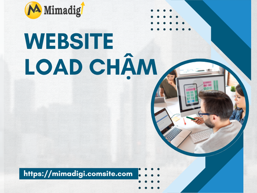 Website load chậm: Nguyên nhân và cách cải thiện tốc độ của mimadigi